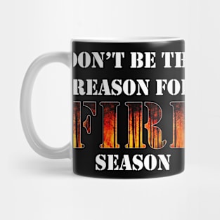 Don't Be The Reason For Fire Season Mug